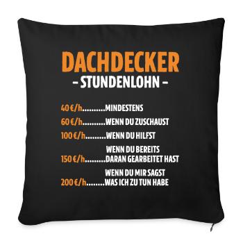 Dachdecker Stundenlohn - Sofakissenbezug 45 x 45 cm - Schwarz - Vorne