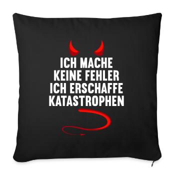 Ich mache keine Fehler ich erschaffe Katastrophen - Sofakissenbezug 45 x 45 cm - Schwarz - Vorne