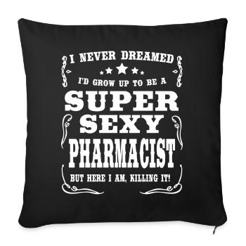 Super Sexy Pharmacist - Sofakissenbezug 45 x 45 cm - Schwarz - Vorne