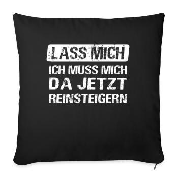 Lass mich ich muss mich da jetzt reinsteigern - Sofakissenbezug 45 x 45 cm - Schwarz - Vorne