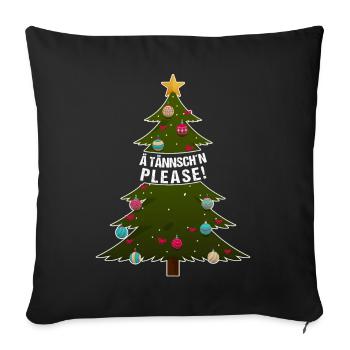 Ä Tännsch'n Please! lustiger Weihnachtsbaum Spruch - Sofakissenbezug 45 x 45 cm - Schwarz - Vorne