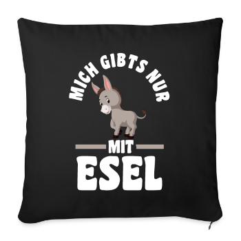 Mich gibt’s nur mit Esel - Sofakissenbezug 45 x 45 cm - Schwarz - Vorne