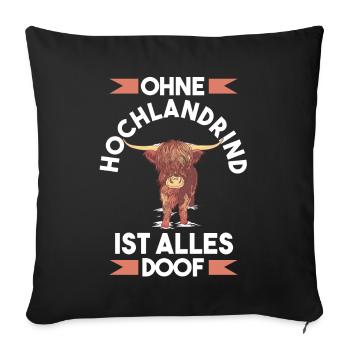 Ohne Hochlandrind ist alles doof - Sofakissenbezug 45 x 45 cm - Schwarz - Vorne