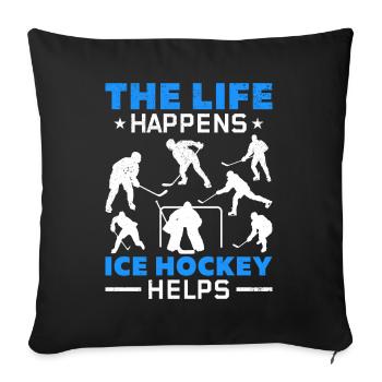 Life happens Ice hockey helps me Ice hockey - Sofa pillowcase 17,3'' x 17,3'' (45 x 45 cm) - black - Front
