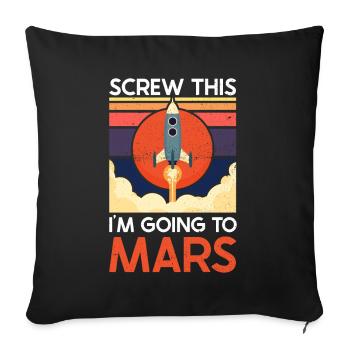 Screw This - I'm Going To Mars - Mars Planet - Sofa pillowcase 17,3'' x 17,3'' (45 x 45 cm) - black - Front