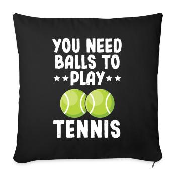 You Need Balls To Play Tennis - Sofa pillowcase 17,3'' x 17,3'' (45 x 45 cm) - black - Front