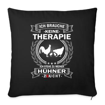 Ich brauche keine Therapie Hühner Bäuerin - Sofakissenbezug 45 x 45 cm - Schwarz - Vorne