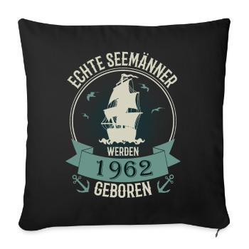 60 Jahre Geburtstag 1962 Seemann Spruch Geschenk - Sofakissenbezug 45 x 45 cm - Schwarz - Vorne