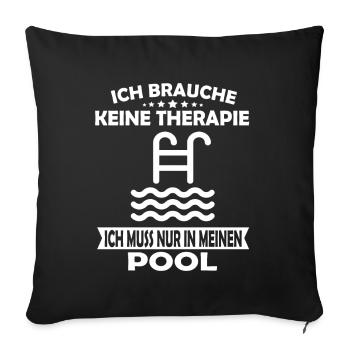 Ich brauche keine Therapie Pool - Sofakissenbezug 45 x 45 cm - Schwarz - Vorne