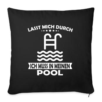Lasst mich durch ich muss in meinen Pool - Sofakissenbezug 45 x 45 cm - Schwarz - Vorne