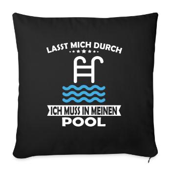 Lasst mich durch ich muss in meinen Pool - Sofakissenbezug 45 x 45 cm - Schwarz - Vorne