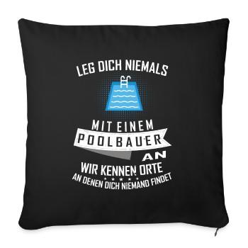 Leg dich niemals it einem Poolbauer an - Sofakissenbezug 45 x 45 cm - Schwarz - Vorne