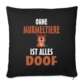 Ohne Murmeltier ist alles doof - Sofakissenbezug 45 x 45 cm - Schwarz - Vorne