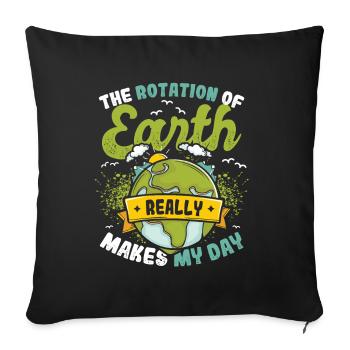 The rotation of the earth makes my day. - Sofa pillowcase 17,3'' x 17,3'' (45 x 45 cm) - black - Front
