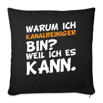 Warum ich Kanalreiniger bin? Weil ich es kann. - Sofakissenbezug 45 x 45 cm - Schwarz - Vorne