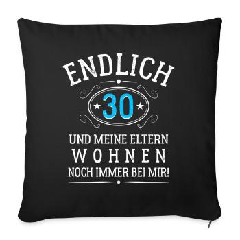 Endlich 30 Und meine Eltern wohnen noch bei mir - Sofakissenbezug 45 x 45 cm - Schwarz - Vorne