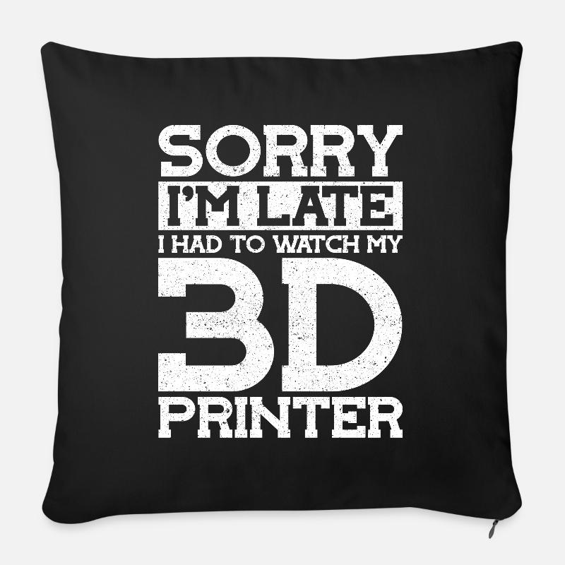 Sorry Im Late Watch My 3D Printer 3D Drucker - Sofakissenbezug 45 x 45 cm - Schwarz