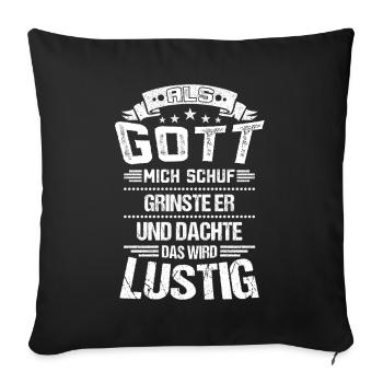 ALS GOTT MICH SCHUF GRINSTE ER DAS WIRD LUSTIG - Sofakissenbezug 45 x 45 cm - Schwarz - Vorne