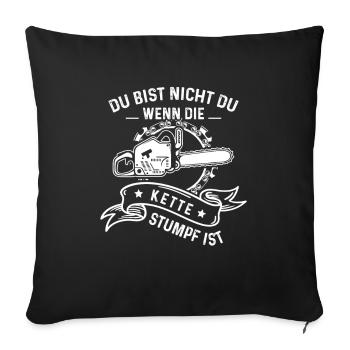 Du Bist Nicht Du Wenn Die Kette Stumpf Ist Holz - Sofakissenbezug 45 x 45 cm - Schwarz - Vorne