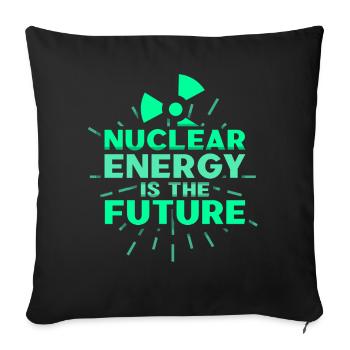Nuclear power is the future Nuclear power Nuclear energy - Sofa pillowcase 17,3'' x 17,3'' (45 x 45 cm) - black - Front