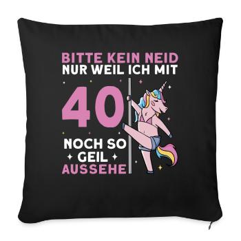 Bitte Kein Neid Weil Ich Mit 40 Noch Geil Aussehe - Sofakissenbezug 45 x 45 cm - Schwarz - Vorne