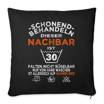 Nachbar 30. Geburtstag schonend behandeln - Sofakissenbezug 45 x 45 cm - Schwarz - Vorne