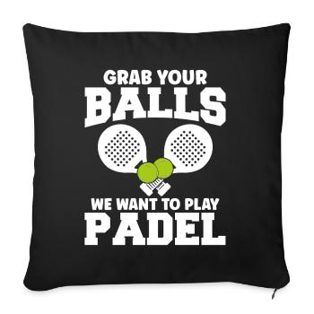 Padel Tennis Grab Your Balls We Want To Play Padel - Sofa pillowcase 17,3'' x 17,3'' (45 x 45 cm) - black - Front