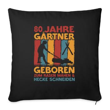 Gärtner 80 Geburtstag Garten 80 Jahre Spruch - Sofakissenbezug 45 x 45 cm - Schwarz - Vorne