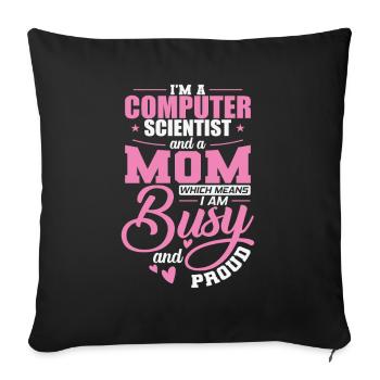 Computer Scientist and a Mom I'm busy and Proud - Sofakissenbezug 45 x 45 cm - Schwarz - Vorne