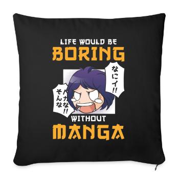 Manga Life serait ennuyeux sans Manga - Housse de coussin décorative 45 x 45 cm - noir - Devant