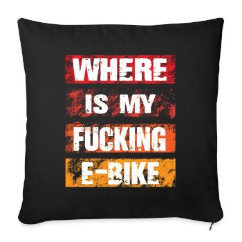 Where Is My Fucking Ebike - Sofa pillowcase 17,3'' x 17,3'' (45 x 45 cm) - black - Front
