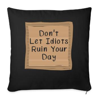 Dont let Idiots ruin your day Cardboad Message - Sofa pillowcase 17,3'' x 17,3'' (45 x 45 cm) - black - Front