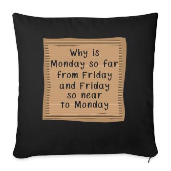 Why is Monday so far from Friday - Sofakissenbezug 45 x 45 cm - Schwarz - Vorne