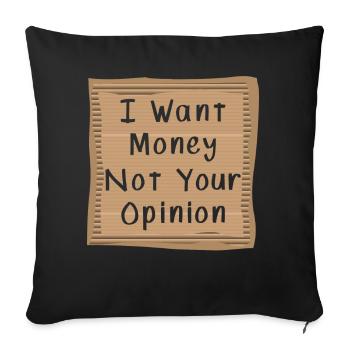 Je veux de l’argent, pas votre opinion - Housse de coussin décorative 45 x 45 cm - noir - Devant
