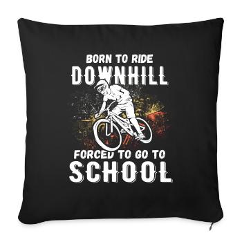 To Downhill Born to School Forced MTB - Sofa pillowcase 17,3'' x 17,3'' (45 x 45 cm) - black - Front