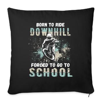 To Downhill Born to School Forced MTB - Sofa pillowcase 17,3'' x 17,3'' (45 x 45 cm) - black - Front