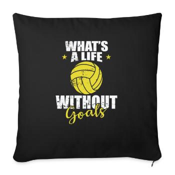What's Life without Goals Water Polo - Sofa pillowcase 17,3'' x 17,3'' (45 x 45 cm) - black - Front