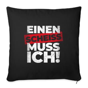 Einen Scheiß muss ich! Lustiger Spruch für Männer - Sofakissenbezug 45 x 45 cm - Schwarz - Vorne