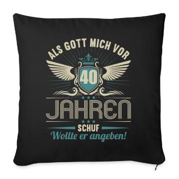 Als Gott mich vor 40 Jahren schuf wollte angeben - Sofakissenbezug 45 x 45 cm - Schwarz - Vorne