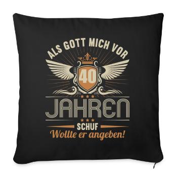 Als Gott mich vor 40 Jahren schuf wollte angeben - Sofakissenbezug 45 x 45 cm - Schwarz - Vorne