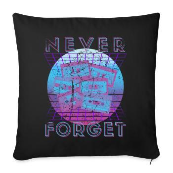 Never Forget Retro 80er 90er Nostalgie - Sofakissenbezug 45 x 45 cm - Schwarz - Vorne