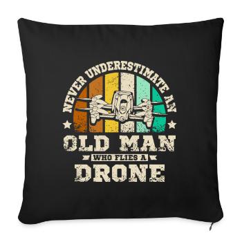 Never underestimate an old man who flies a drone - Sofakissenbezug 45 x 45 cm - Schwarz - Vorne