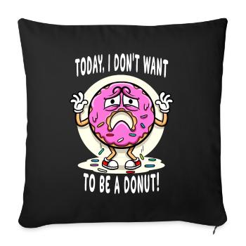 Donut heute Ich will kein Donut sein - Sofakissenbezug 45 x 45 cm - Schwarz - Vorne