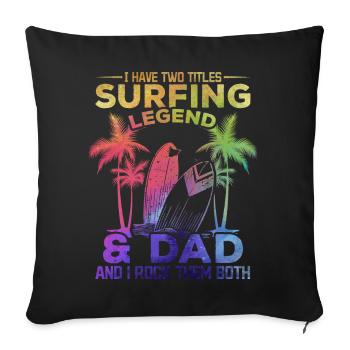 I have two titles Surfing Legend & Dad Surfer - Sofa pillowcase 17,3'' x 17,3'' (45 x 45 cm) - black - Front