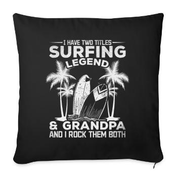 I have two titles Surfing Legend & Grandpa - Sofa pillowcase 17,3'' x 17,3'' (45 x 45 cm) - black - Front