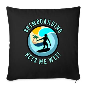 Skimboarding gets me wet! Skimboard Women Saying - Sofa pillowcase 17,3'' x 17,3'' (45 x 45 cm) - black - Front