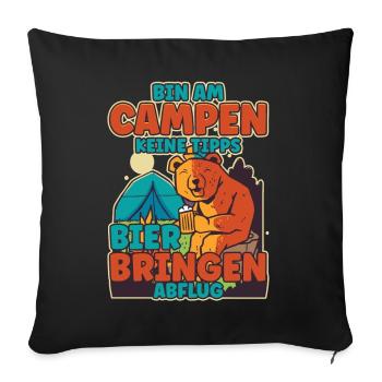 Bin am Campen keine Tipps Bier bringen Abflug Zelt - Sofakissenbezug 45 x 45 cm - Schwarz - Vorne