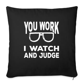 You Work I Watch And Judge Funny Saying - Housse de coussin décorative 45 x 45 cm - noir - Devant