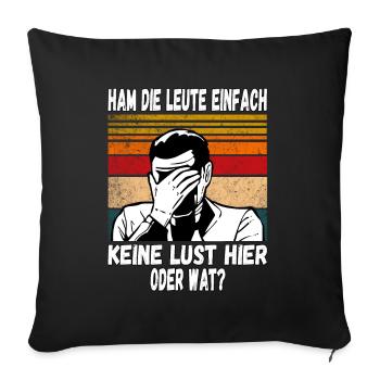 Ham die Leute einfach keine Lust oder wat? Profi - Sofakissenbezug 45 x 45 cm - Schwarz - Vorne