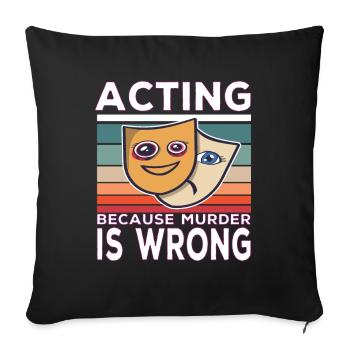 Acting Because Murder Is Wrong Funny Saying - Sofa pillowcase 17,3'' x 17,3'' (45 x 45 cm) - black - Front